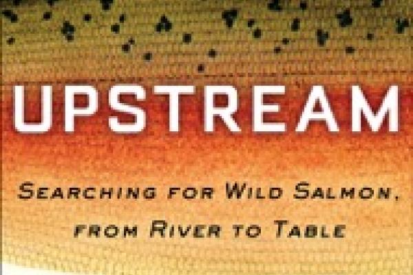 Cover of book entitled "UPSTREAM Searching for Wild Salmon, from River to Table" by Langdon Cook